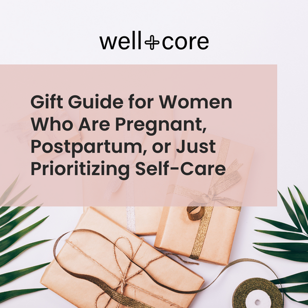 Gift Guide for Women Who Are Pregnant, Postpartum, or Just Prioritizing Self-Care