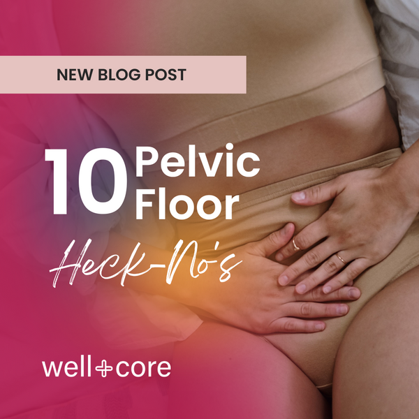 10 Pelvic Floor Heck No's