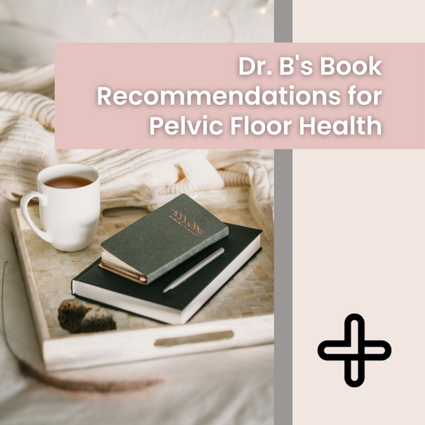 Dr. B's Book Recommendations for Pelvic Floor Health