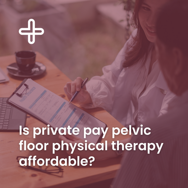 Is private pay pelvic floor physical therapy affordable?
