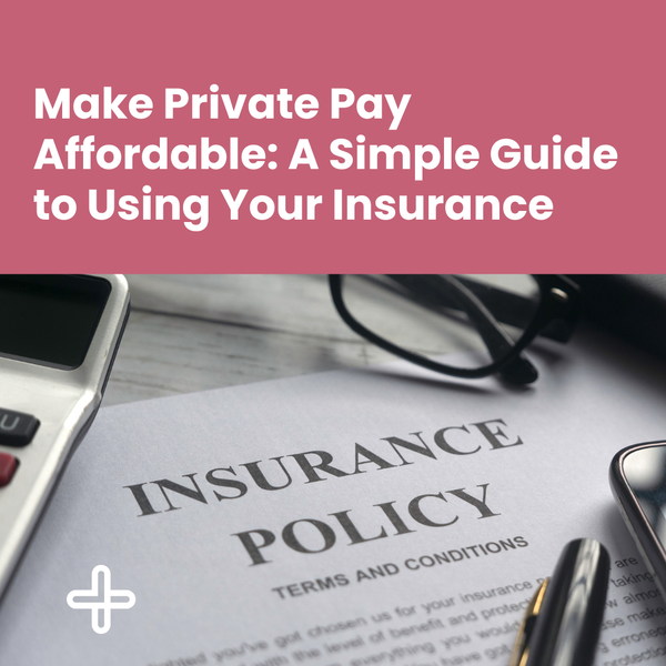 Make Private Pay Affordable: A Simple Guide to Using Your Insurance