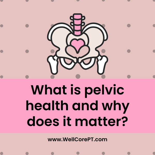 What is Pelvic Health and Why Does It Matter?